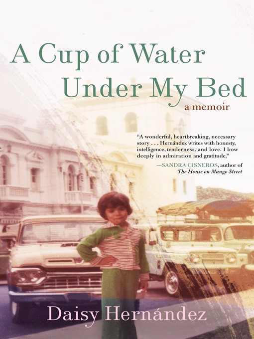 Title details for A Cup of Water Under My Bed by Daisy Hernández - Wait list